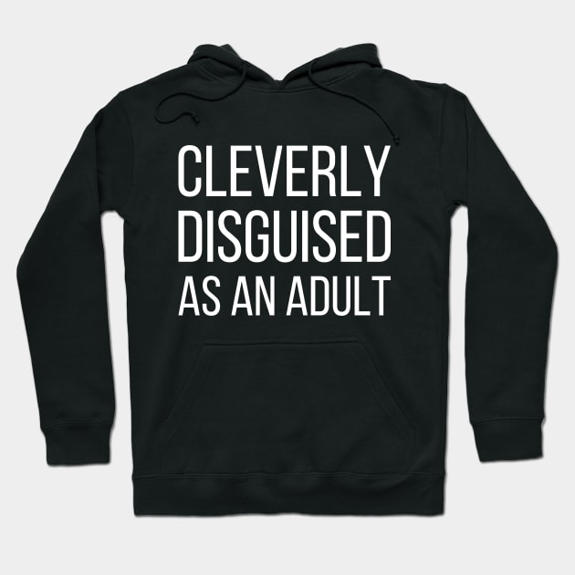 Cleverly disguised as an adult Hoodie by kapotka